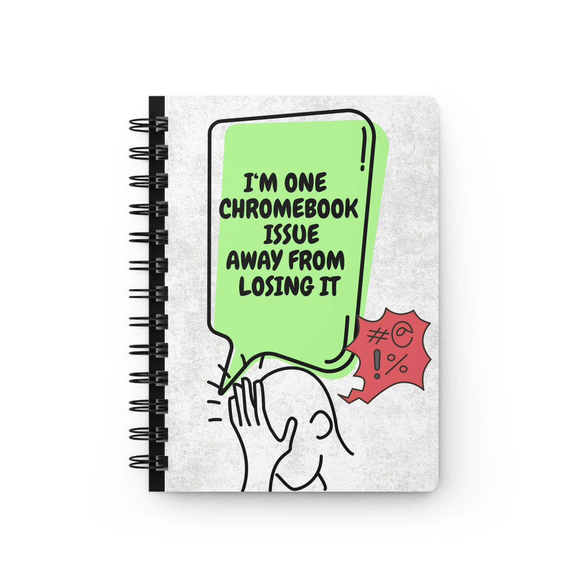 Funny Teacher Notebook with "I’m One Chromebook Issue Away From Losing It"