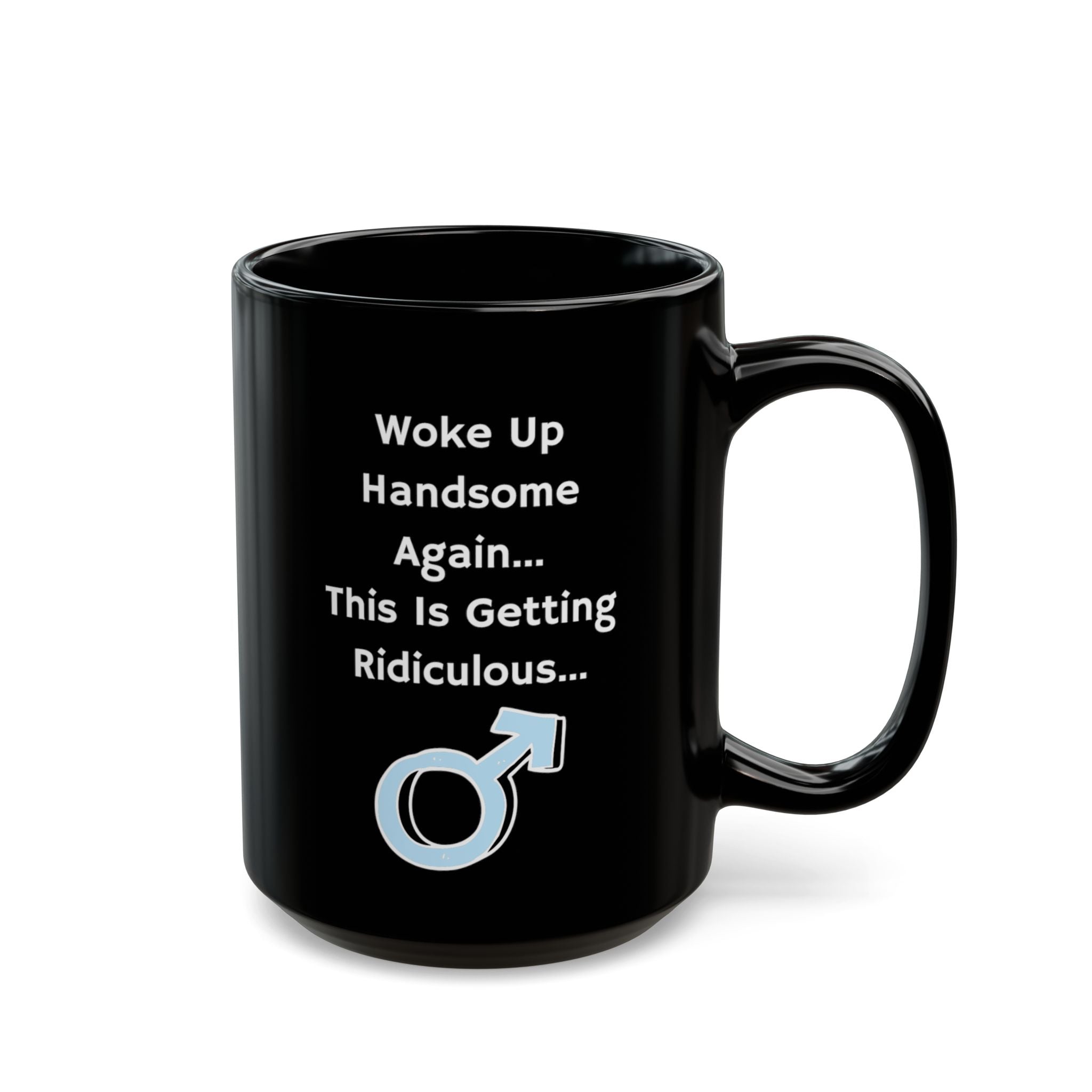 Funny "Woke Up Handsome Again" Black Mug — Humorous Men’s Coffee Cup (11oz/15oz)