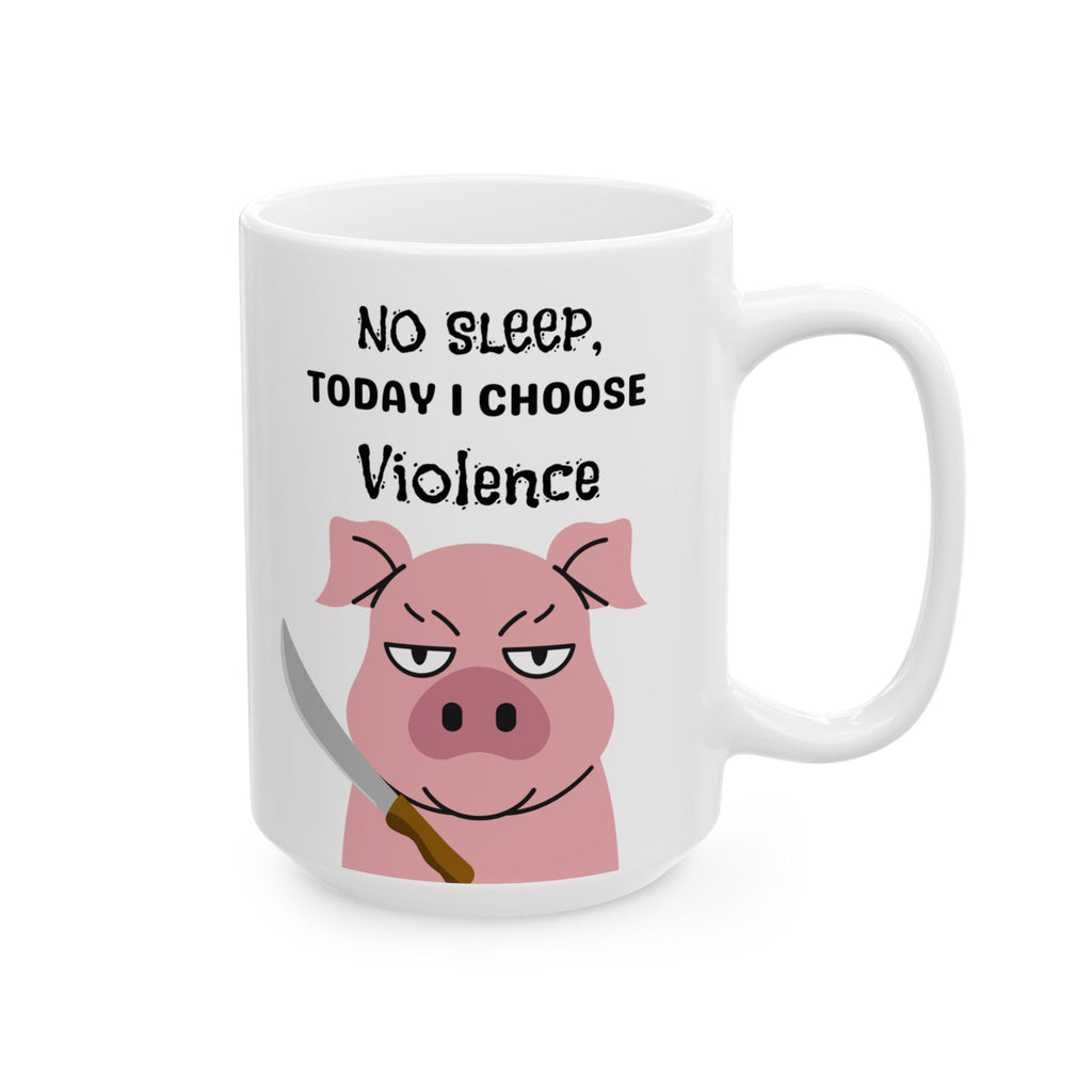 No Sleep, Today I Choose Violence-Coffee Mug