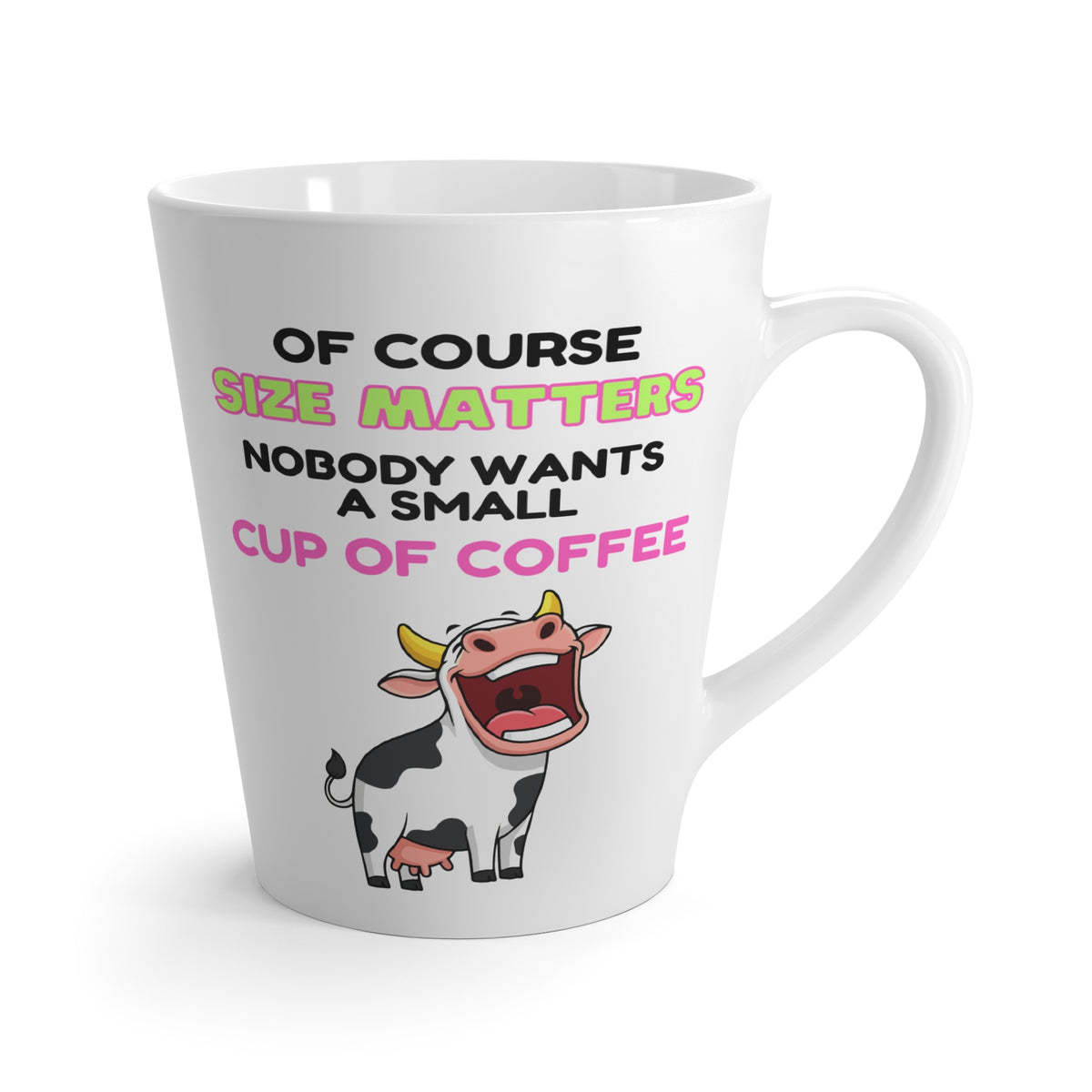Latte Mug — Funny "Size Matters: Nobody Wants a Small Cup of Coffee" Cow Coffee Mug