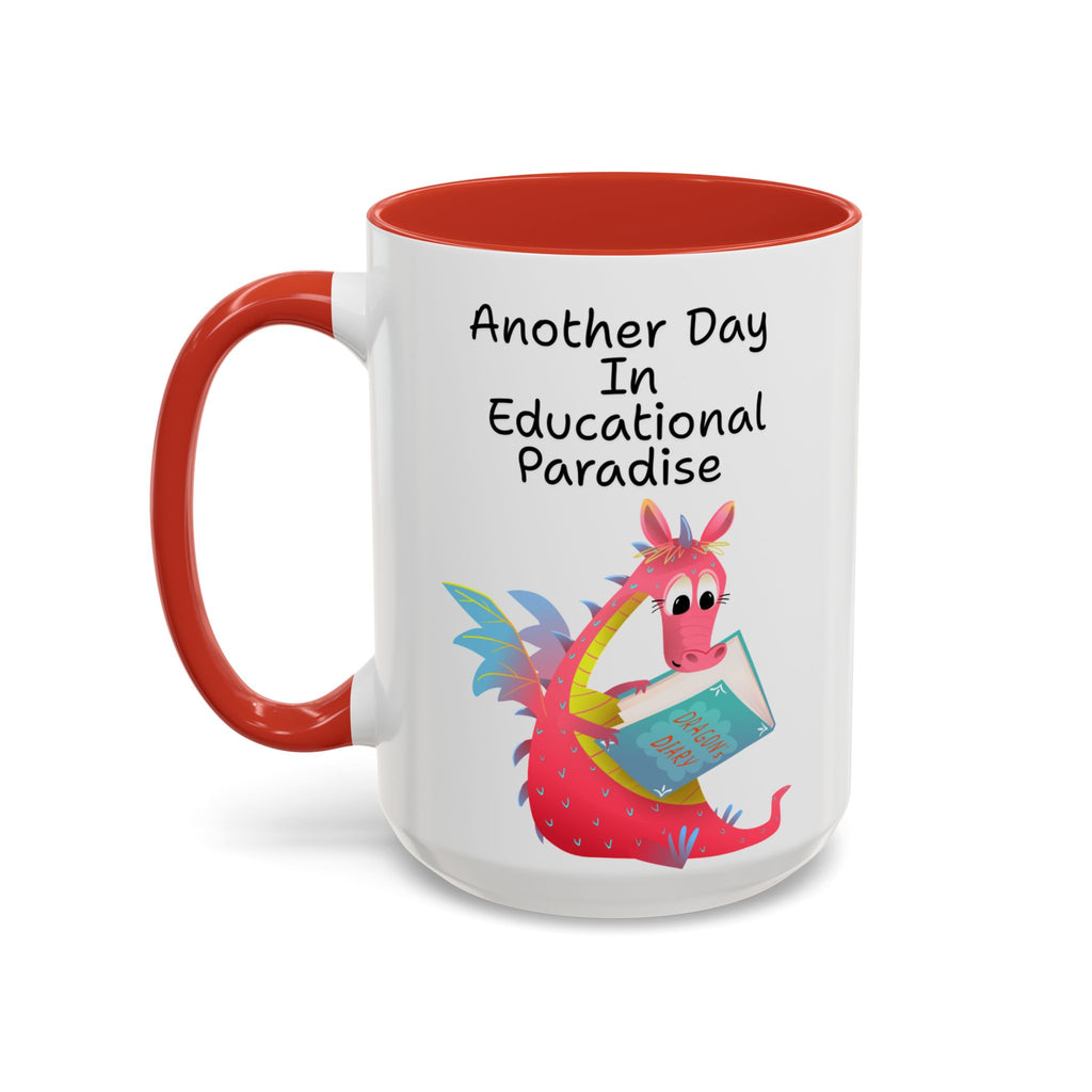 Another Day in Educational Paradise Mug — Cute Dragon Teacher Coffee Mug (15oz)
