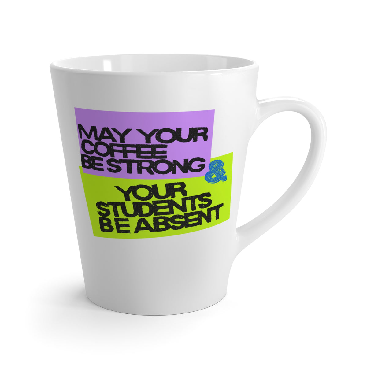 Latte Mug — "May Your Coffee Be Strong & Your Students Be Absent" Teacher Coffee Mug