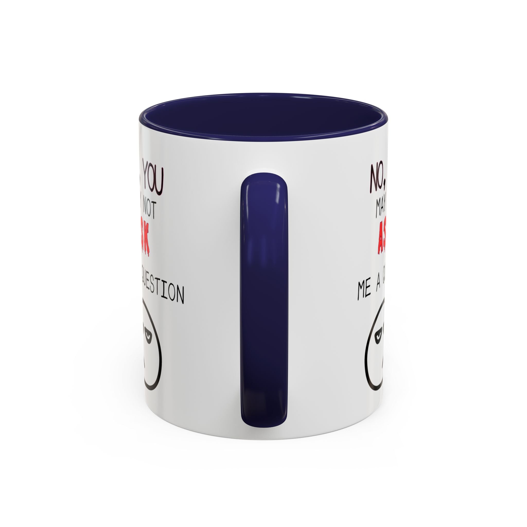 "No, You May Not Ask Me A Question" Sarcastic Coffee Mug, Great Office Gift