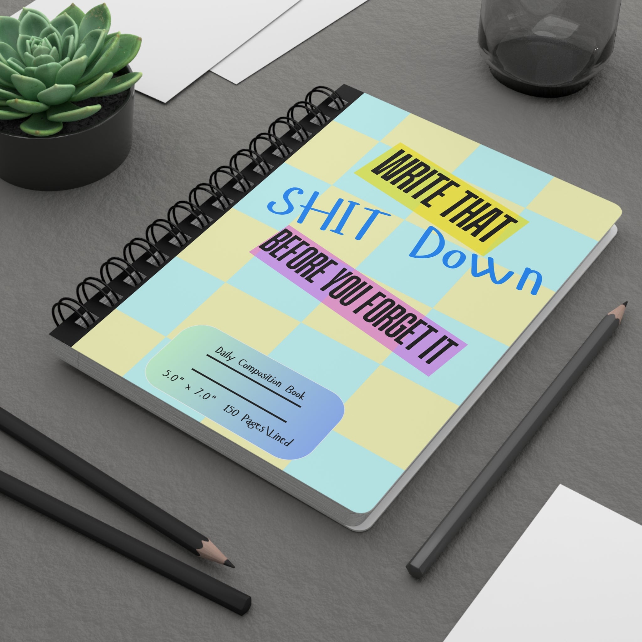 Write That Shit Down Before You Forget It — Spiral Journal