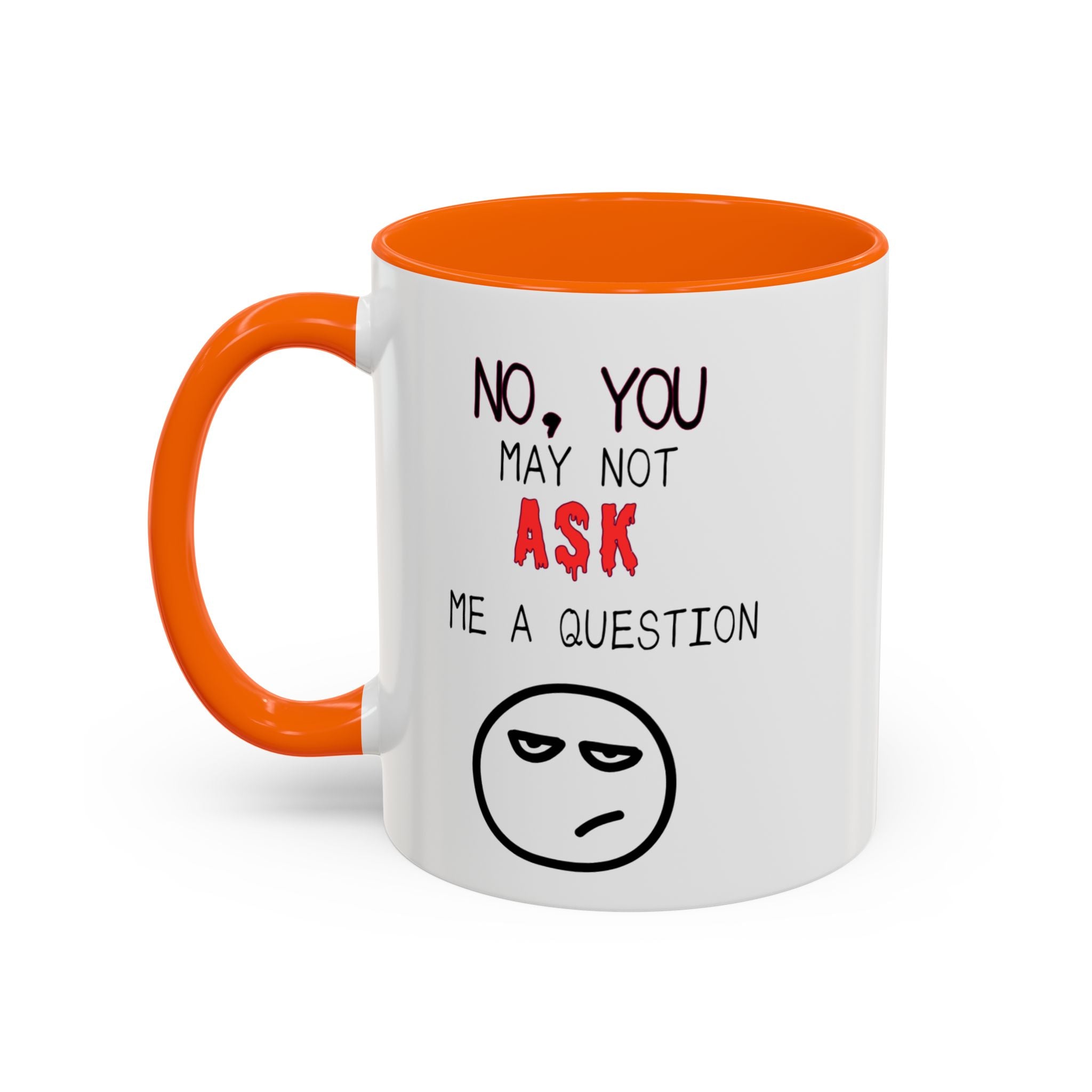 "No, You May Not Ask Me A Question" Sarcastic Coffee Mug, Great Office Gift
