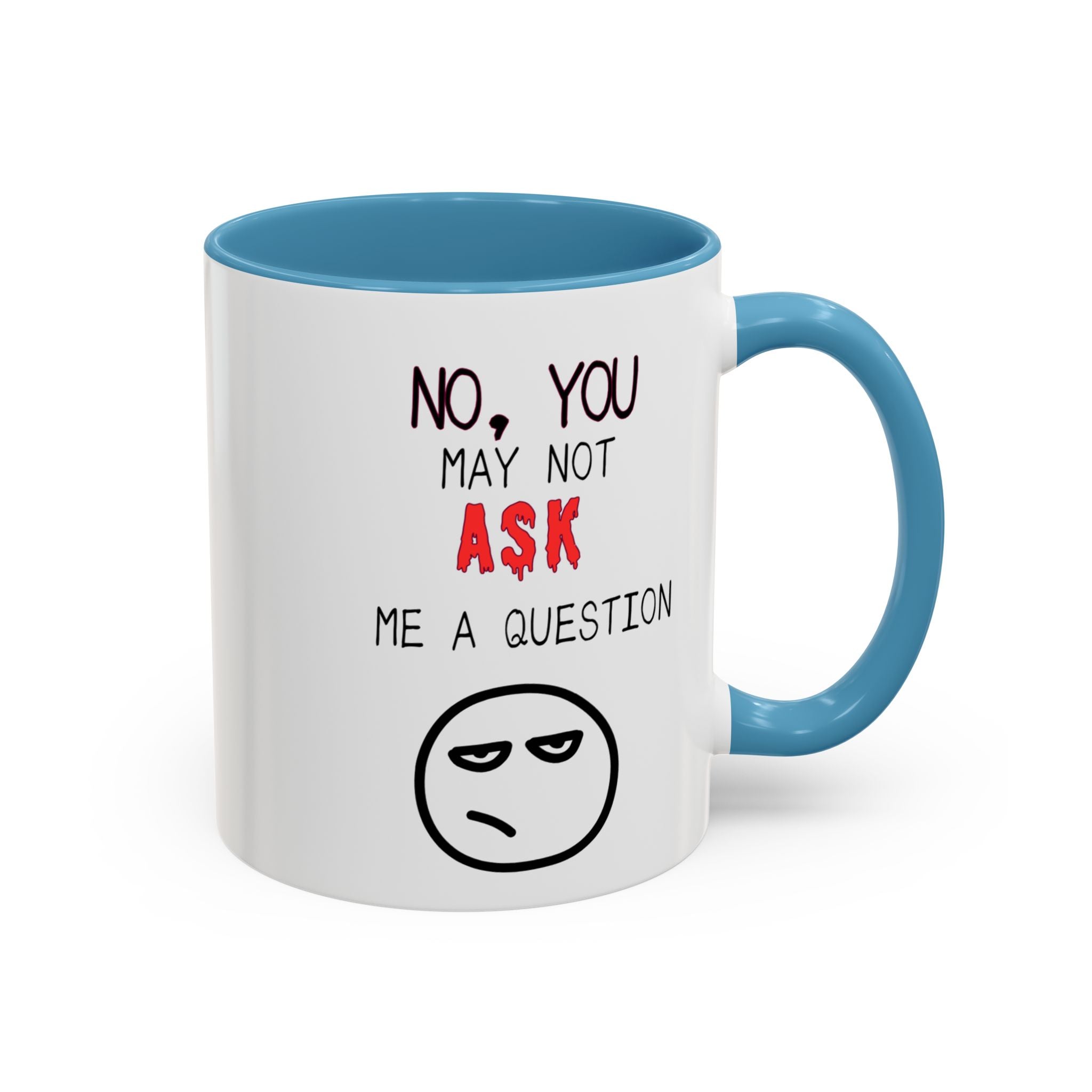 "No, You May Not Ask Me A Question" Sarcastic Coffee Mug, Great Office Gift