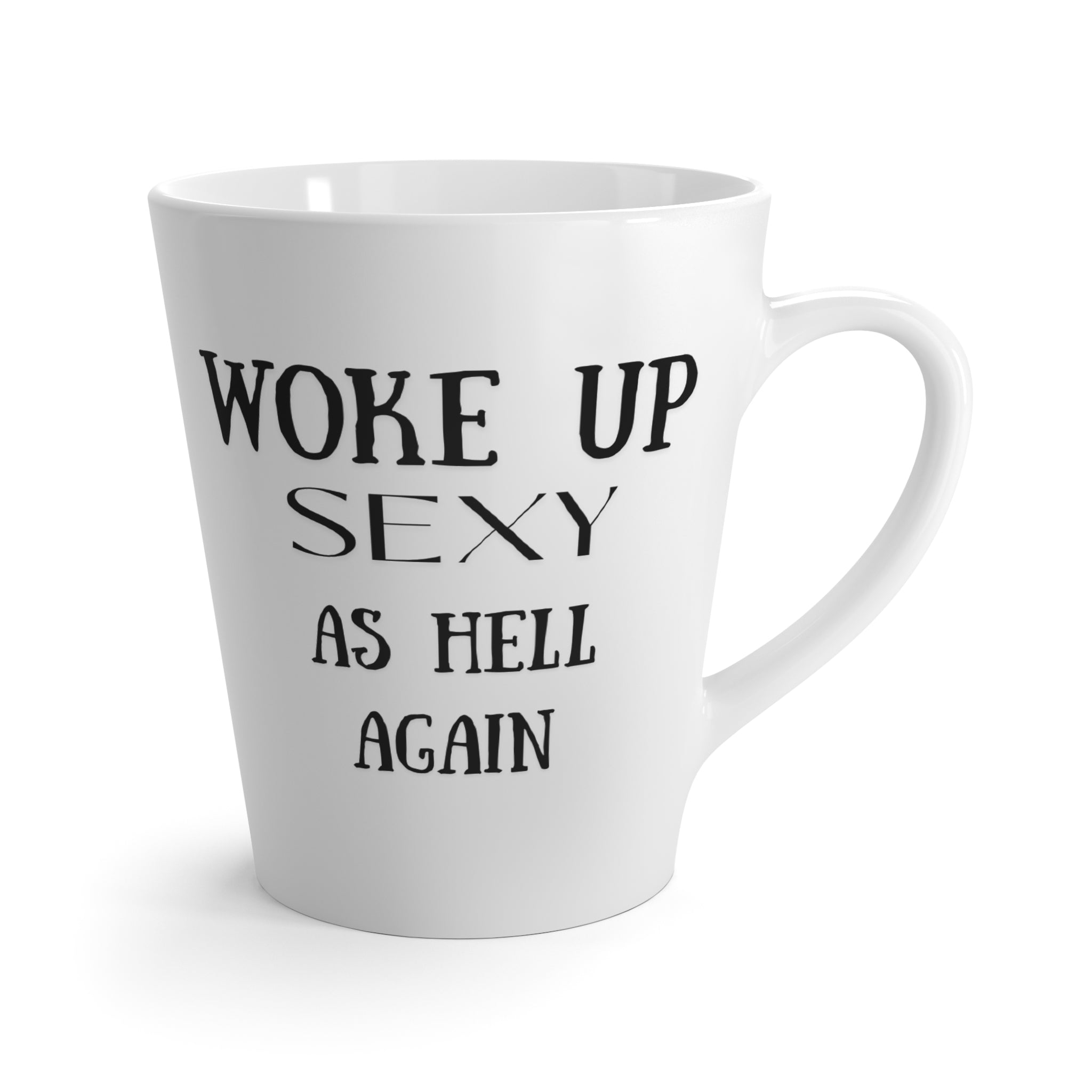 Woke Up Sexy As Hell Again Latte Mug