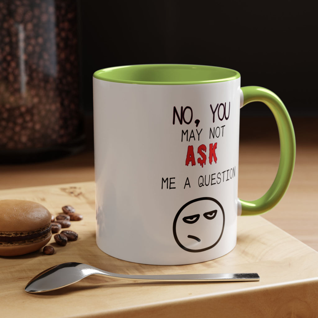"No, You May Not Ask Me A Question" Sarcastic Coffee Mug, Great Office Gift