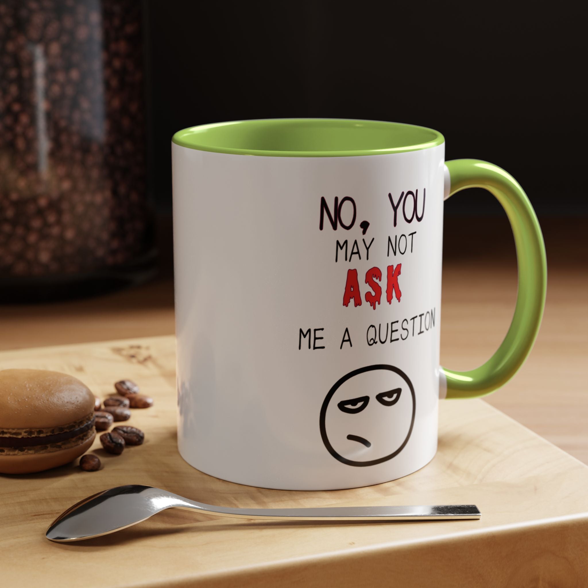 "No, You May Not Ask Me A Question" Sarcastic Coffee Mug, Great Office Gift