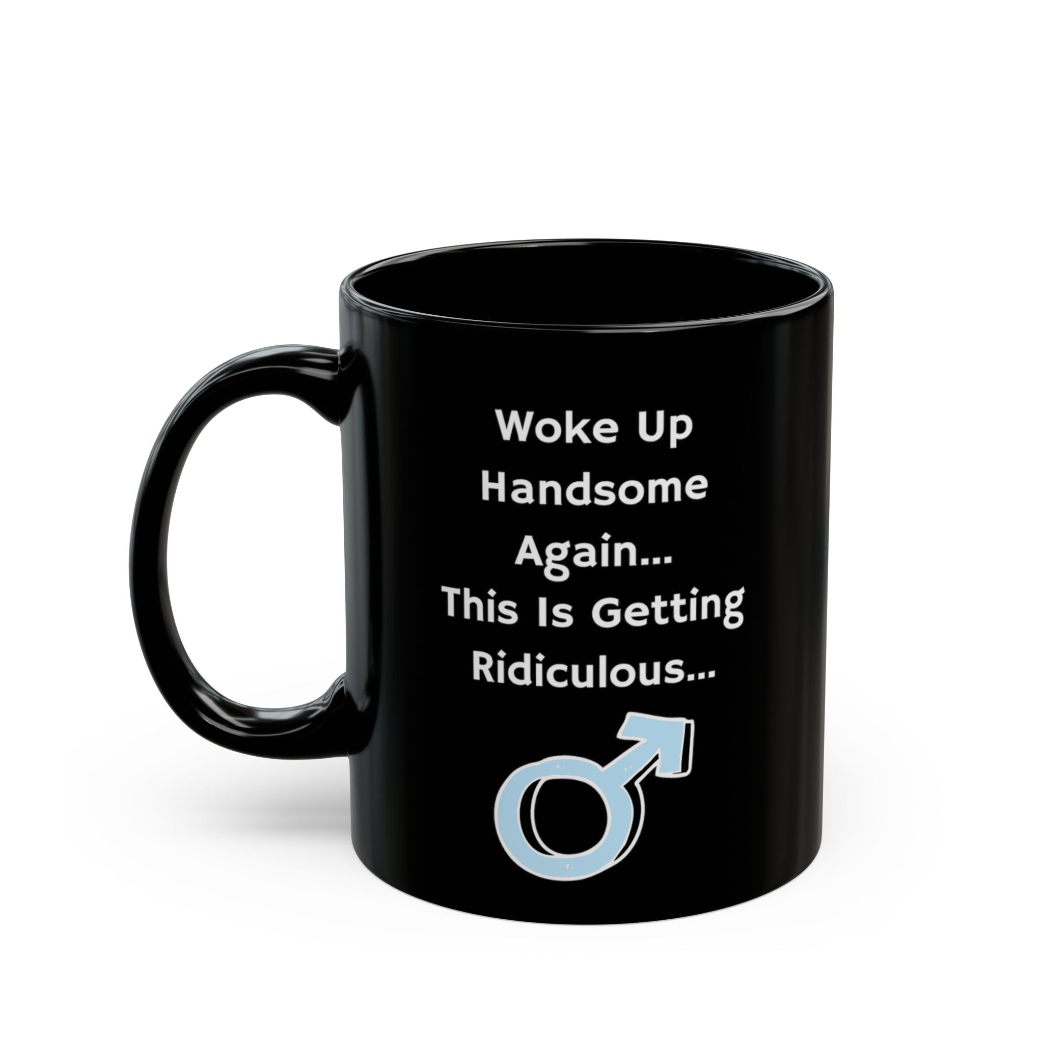Funny "Woke Up Handsome Again" Black Mug — Humorous Men’s Coffee Cup (11oz/15oz)