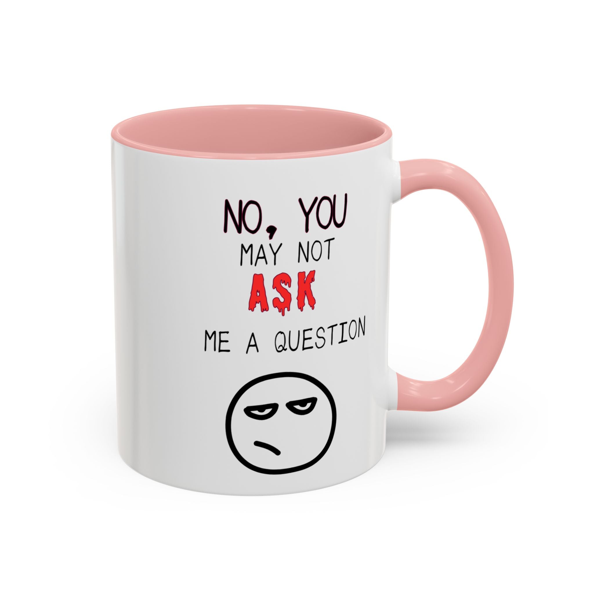 "No, You May Not Ask Me A Question" Sarcastic Coffee Mug, Great Office Gift