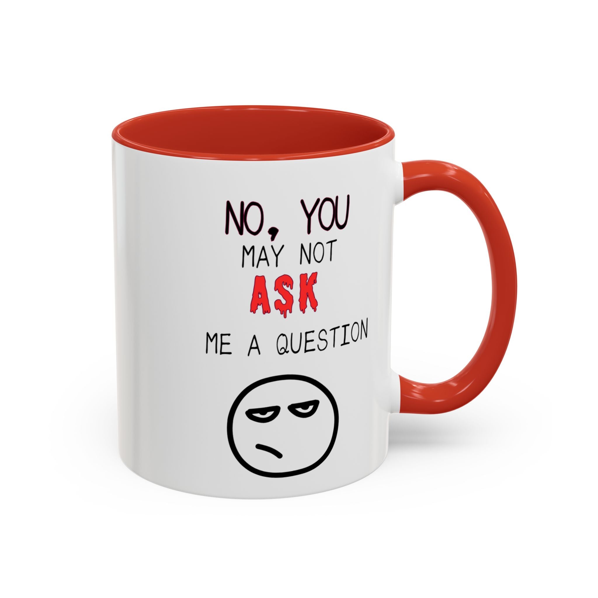 "No, You May Not Ask Me A Question" Sarcastic Coffee Mug, Great Office Gift