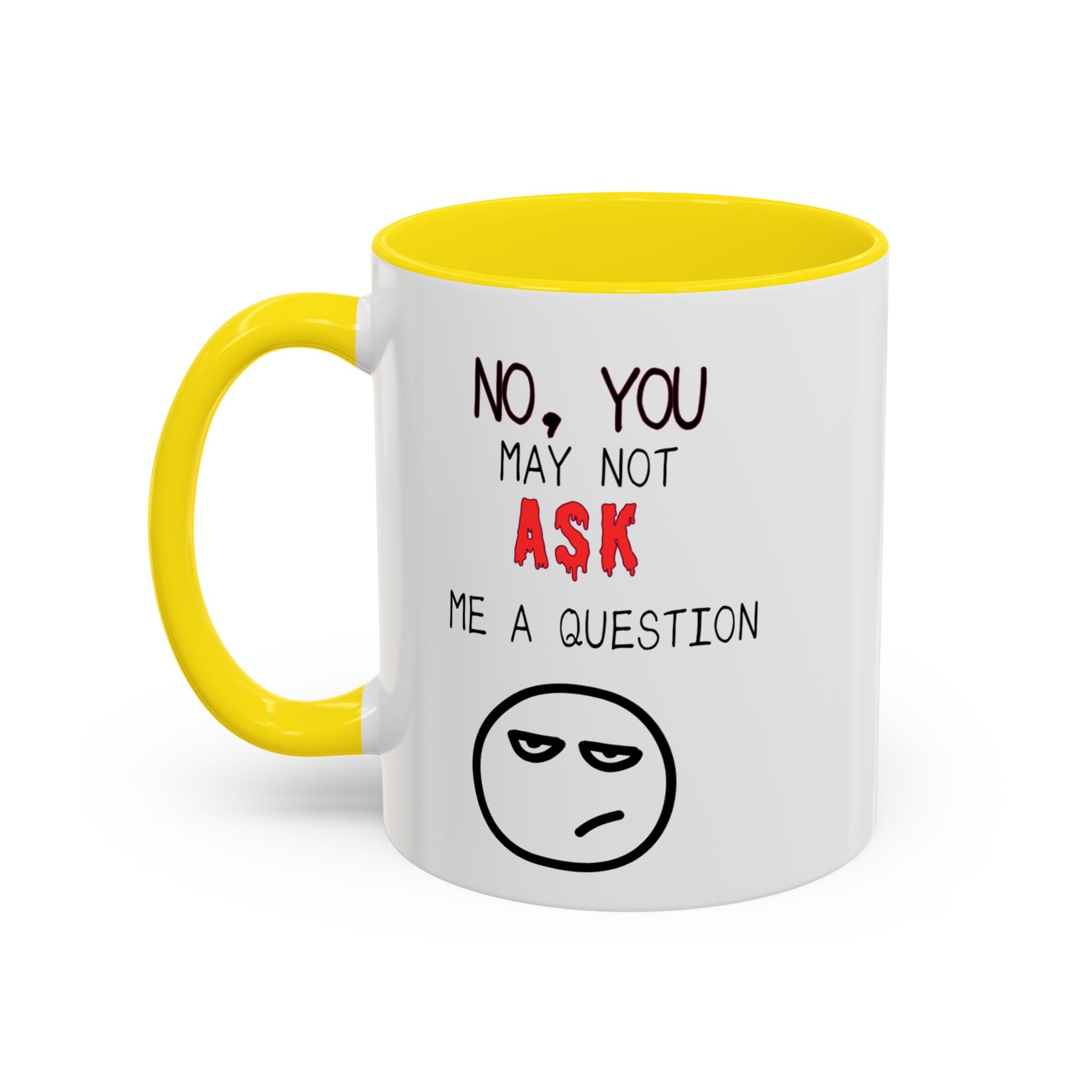 "No, You May Not Ask Me A Question" Sarcastic Coffee Mug, Great Office Gift