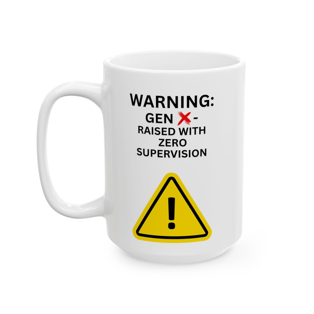 Gen X Mug — "Warning: Raised with Zero Supervision" Funny Caution Sign Coffee Cup (11oz, 15oz)