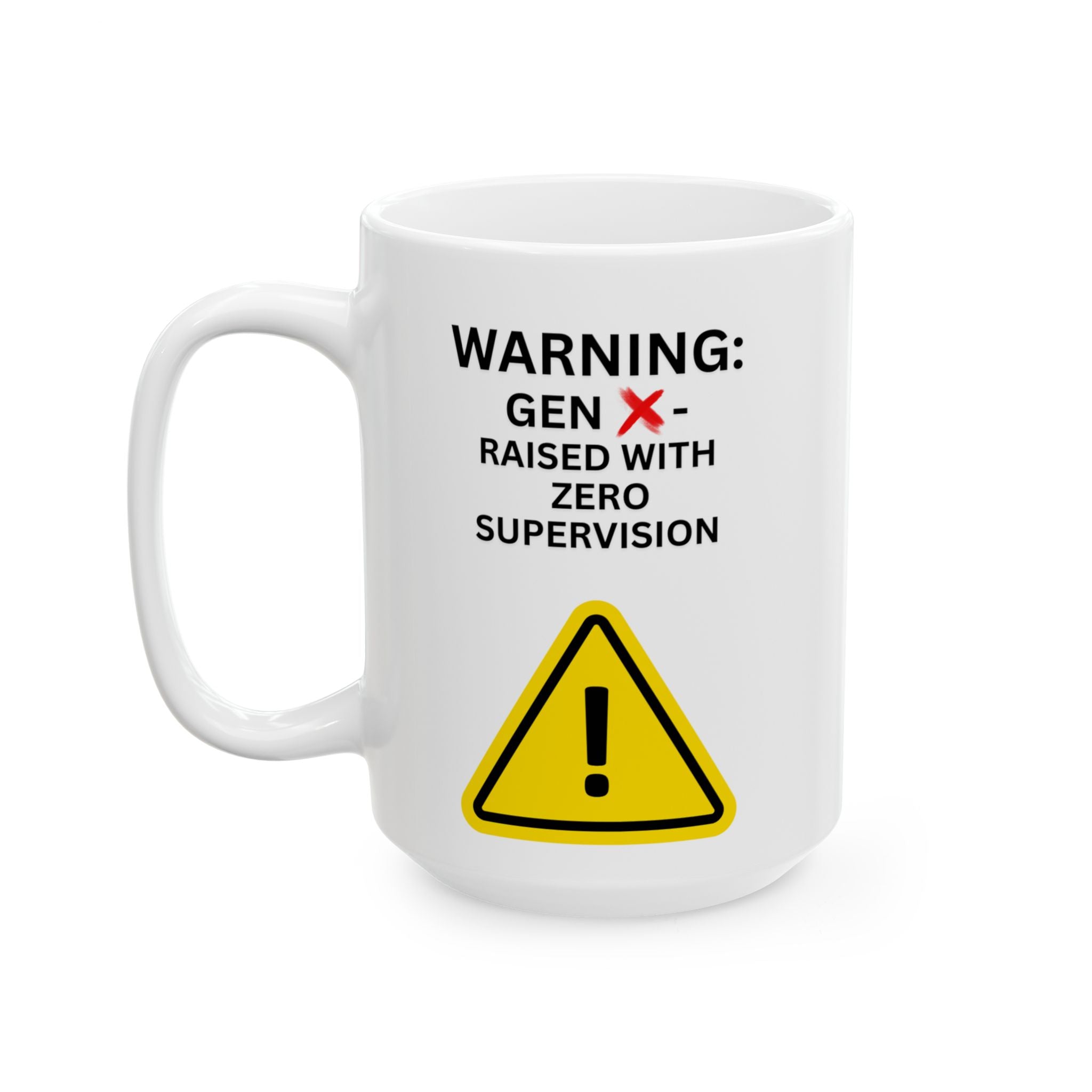 Gen X Mug — "Warning: Raised with Zero Supervision" Funny Caution Sign Coffee Cup (11oz, 15oz)