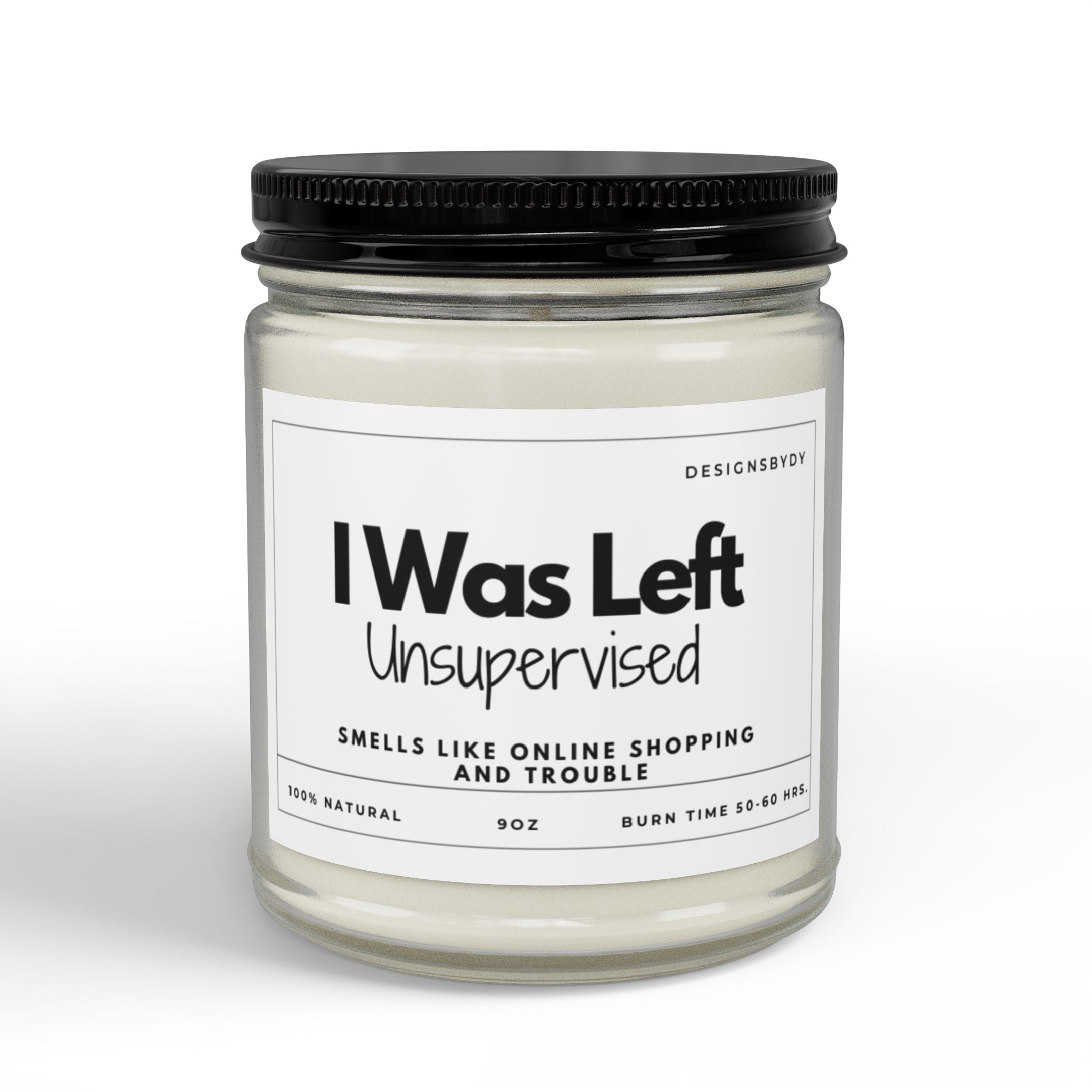 I Was Left Unsupervised Soy Candle — Funny Scented Jar ( 9oz)