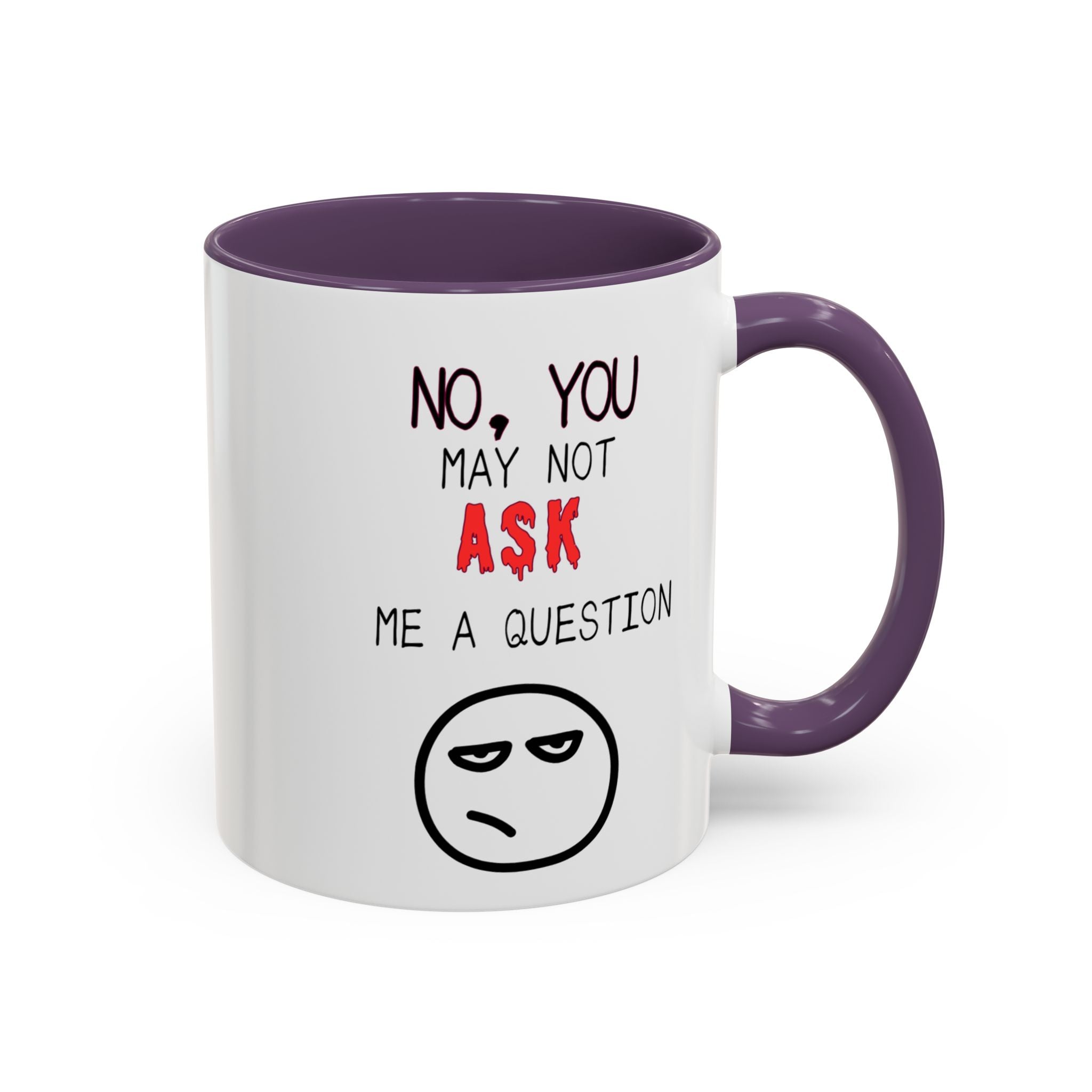 "No, You May Not Ask Me A Question" Sarcastic Coffee Mug, Great Office Gift