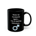 Funny "Woke Up Handsome Again" Black Mug — Humorous Men’s Coffee Cup (11oz/15oz)