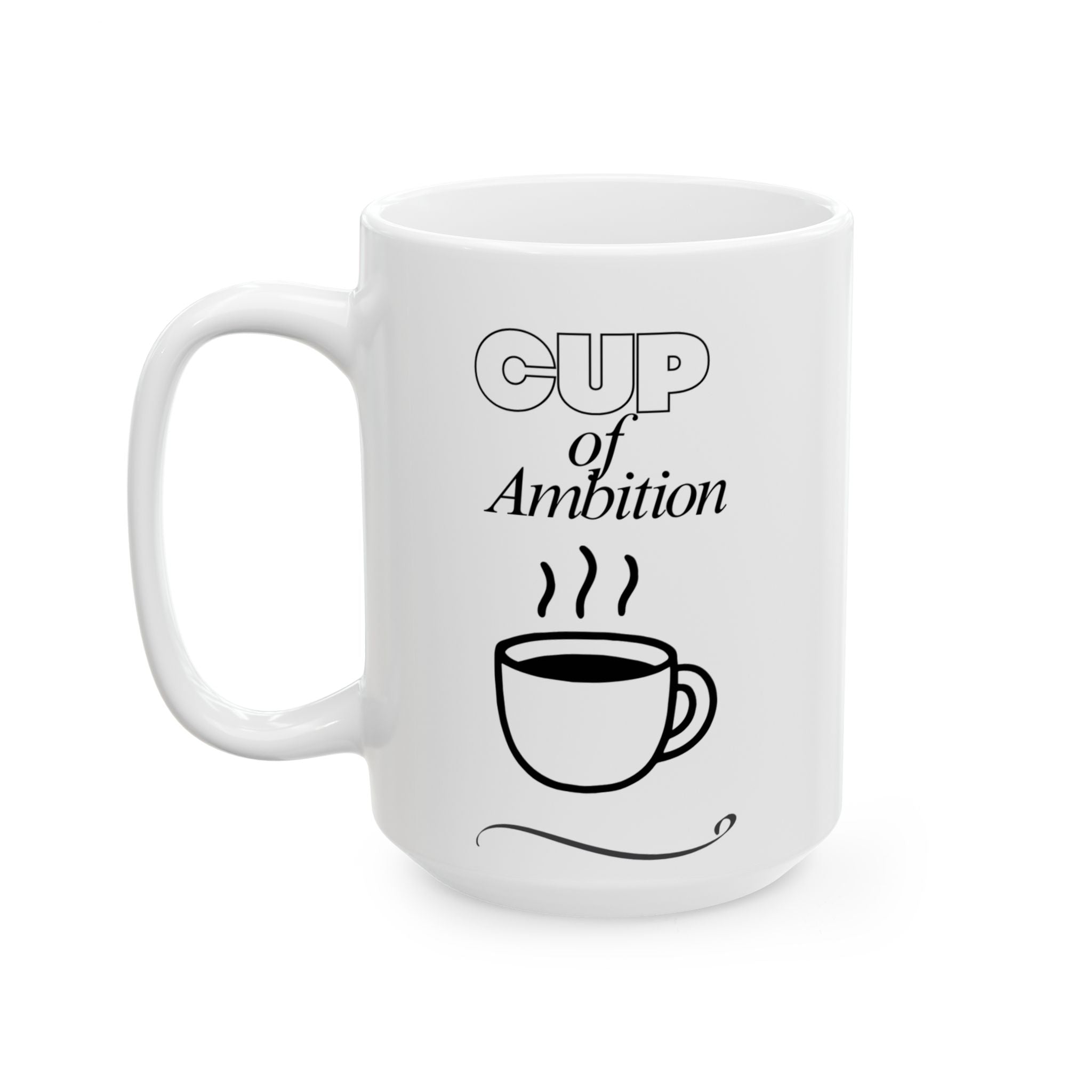 Cup  of Ambition-Mug (15oz)