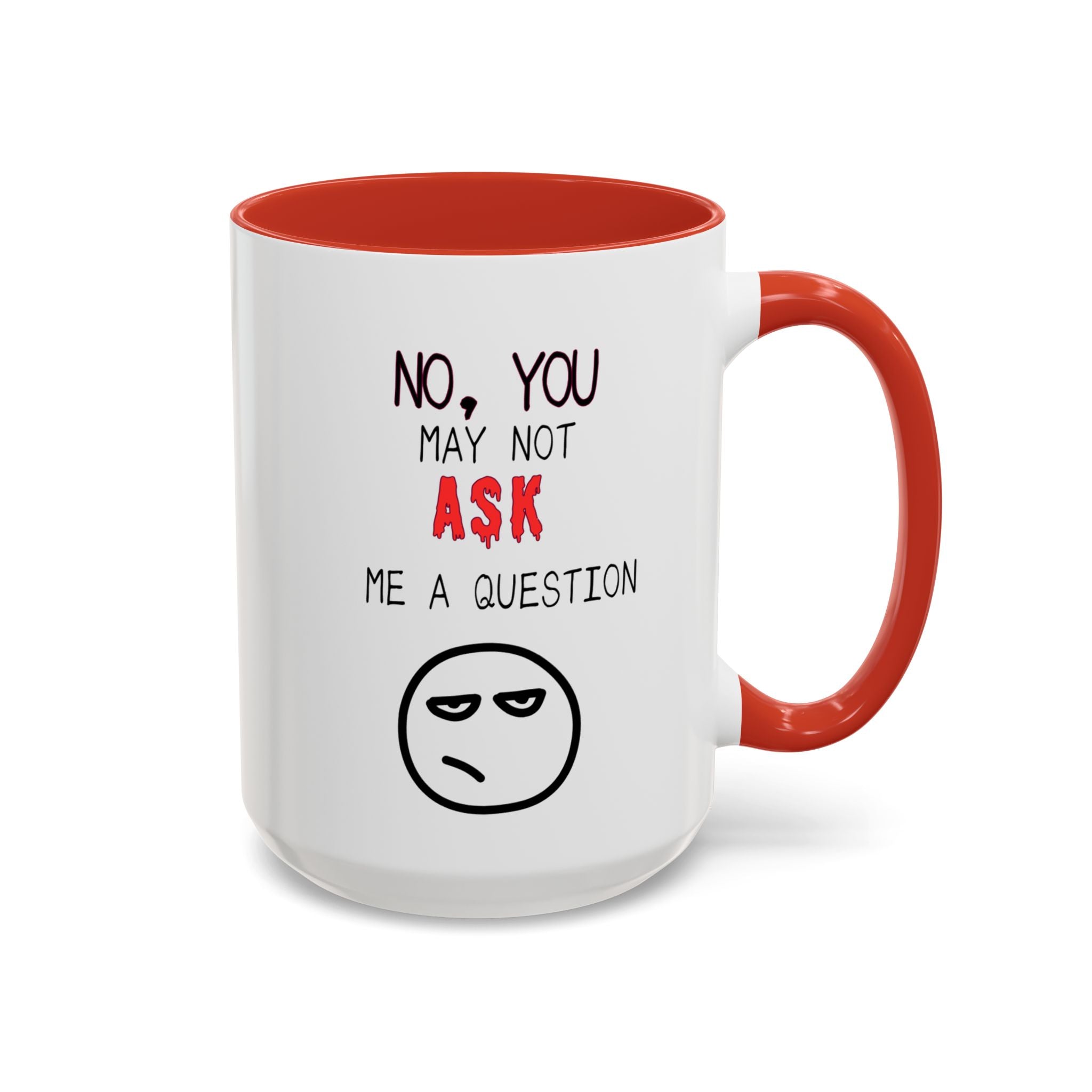 "No, You May Not Ask Me A Question" Sarcastic Coffee Mug, Great Office Gift