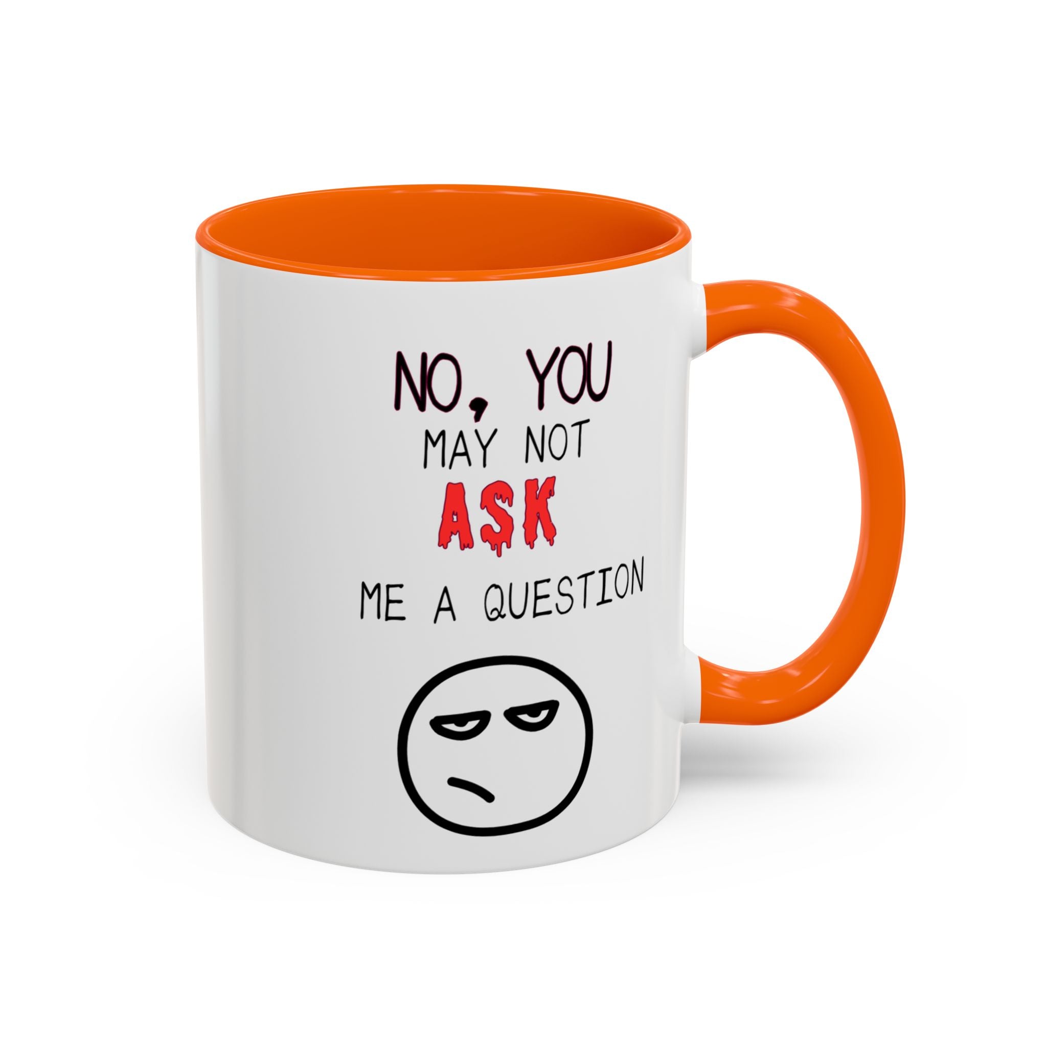 "No, You May Not Ask Me A Question" Sarcastic Coffee Mug, Great Office Gift