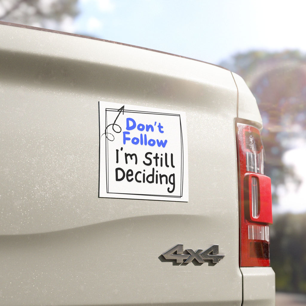 Car Magnet — "Don't Follow I'm Still Deciding" Funny Road Trip Humor Magnet