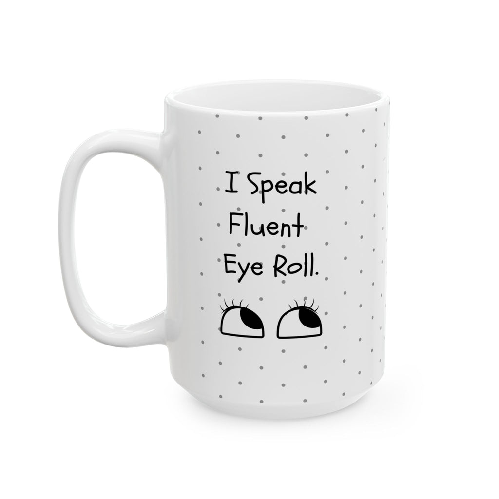 I Speak Fluent Eye Roll — Mug