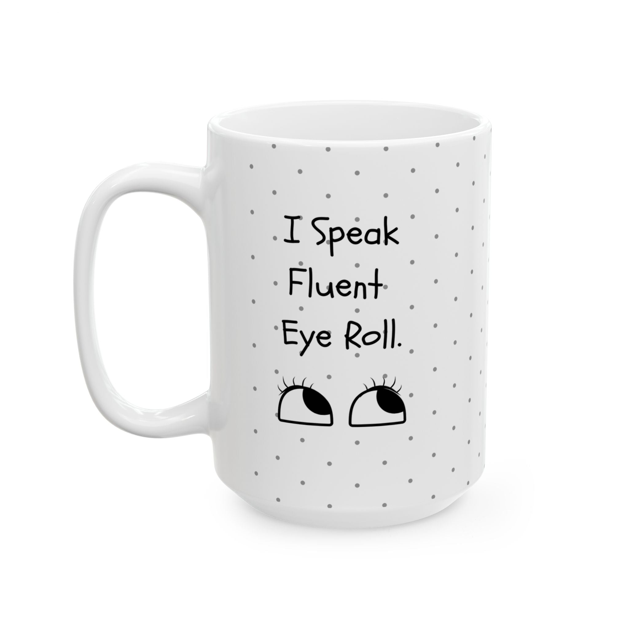 I Speak Fluent Eye Roll — Mug