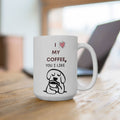 I Love My Coffee, You I Like — Mug