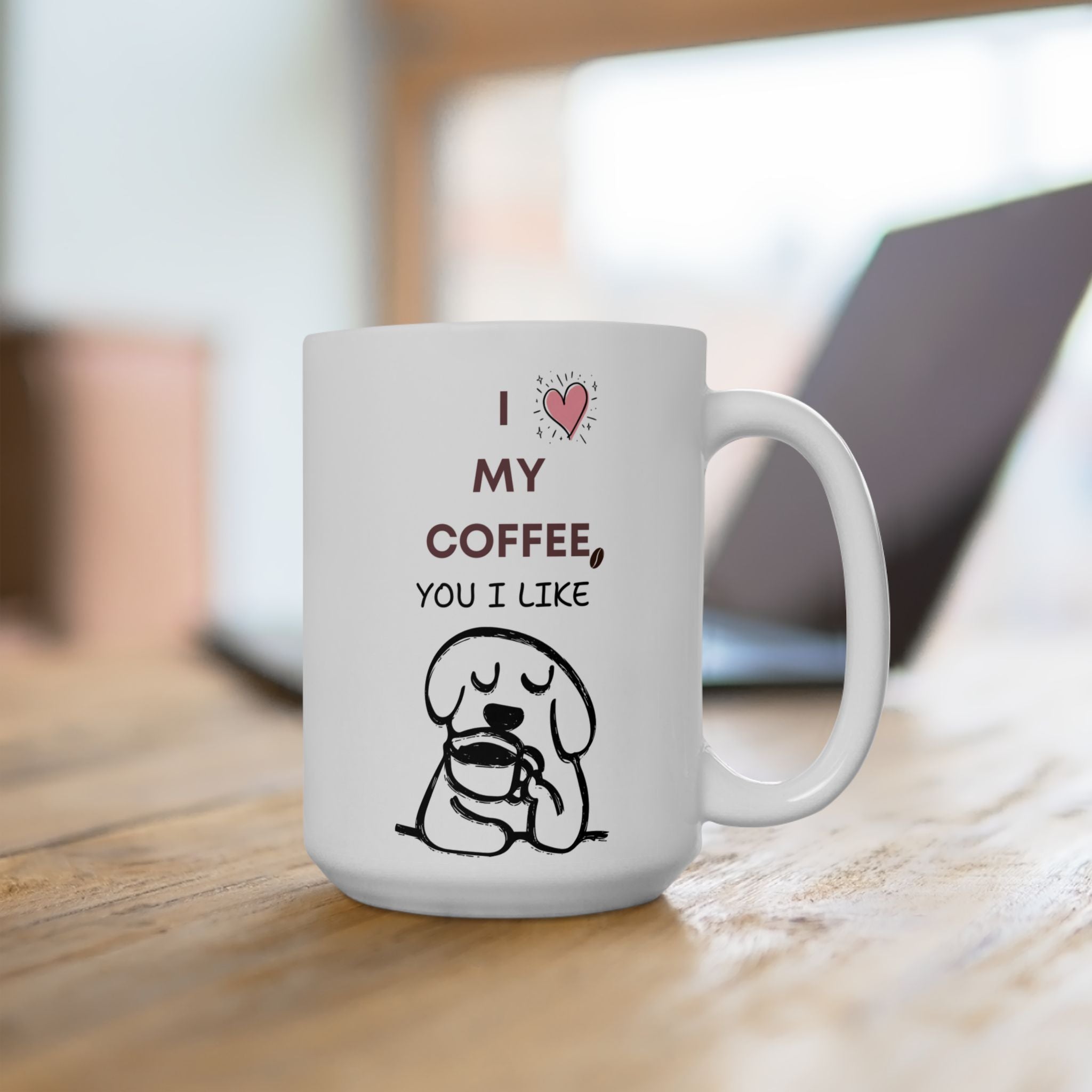 I Love My Coffee, You I Like — Mug