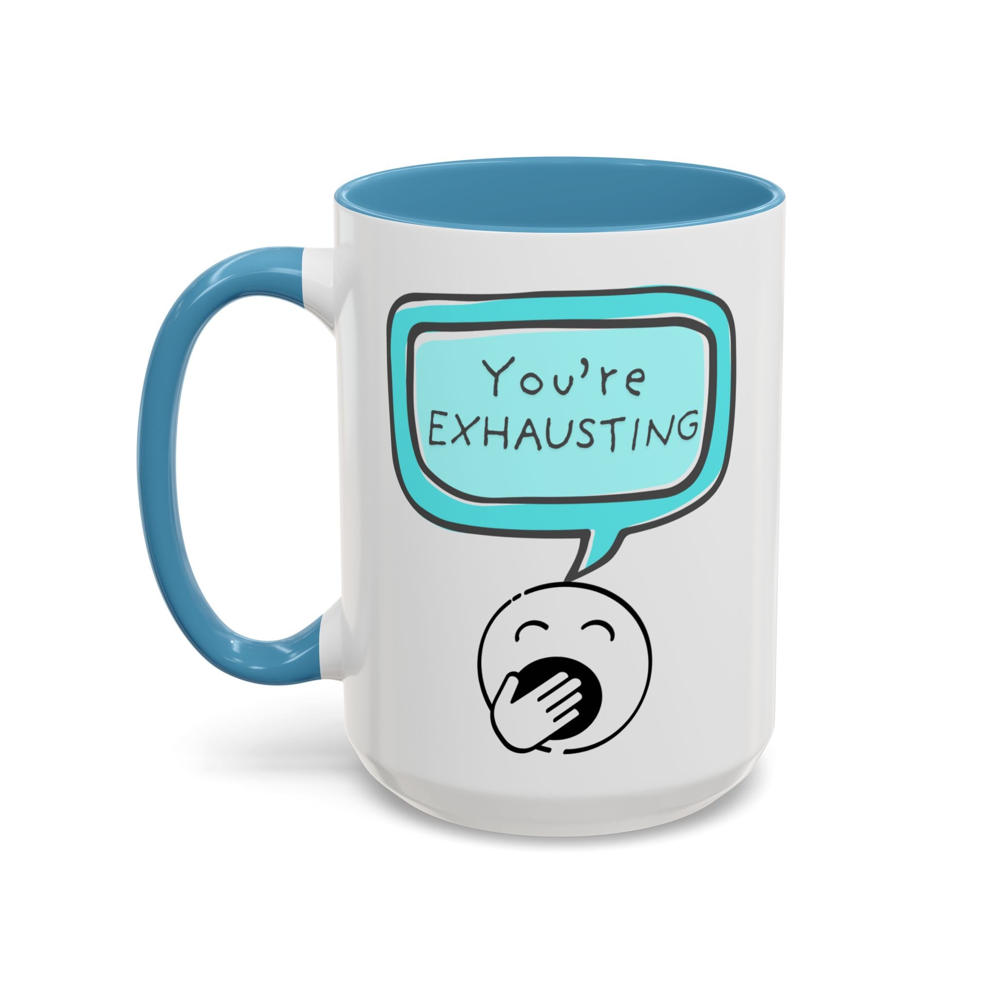 Ceramic Mug — "You’re Exhausting" Funny Coffee Cup (11/15oz)
