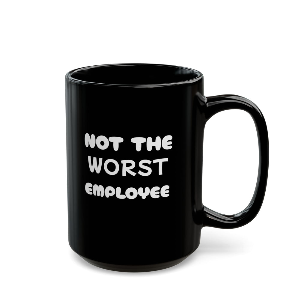 Not The Worst Employee Mug — Funny Coffee Cup