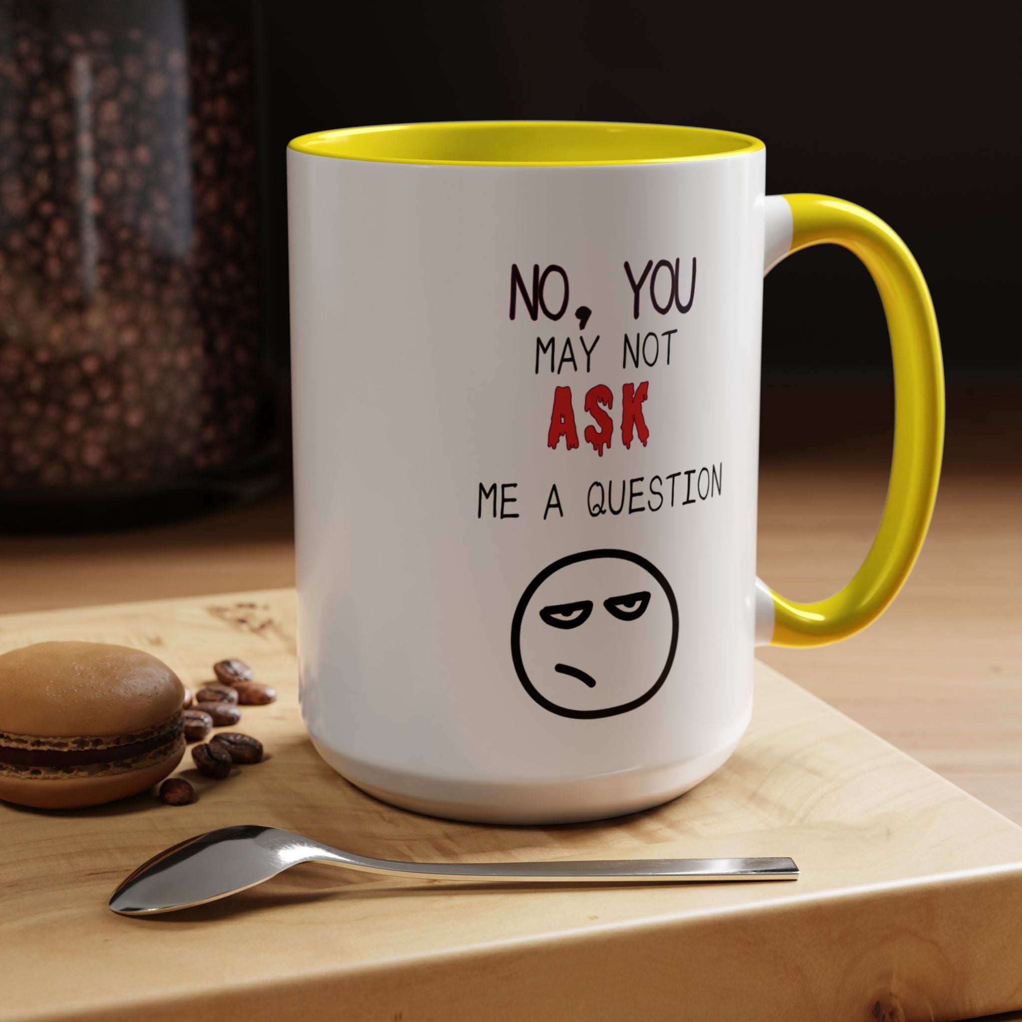 "No, You May Not Ask Me A Question" Sarcastic Coffee Mug, Great Office Gift