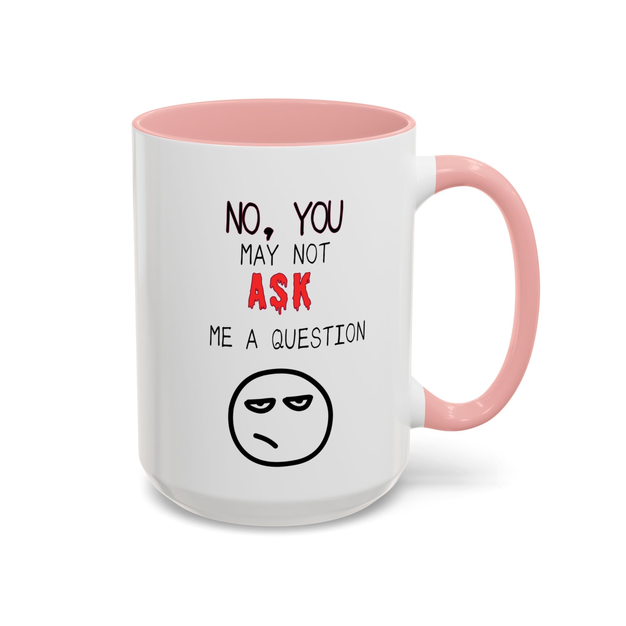 "No, You May Not Ask Me A Question" Sarcastic Coffee Mug, Great Office Gift