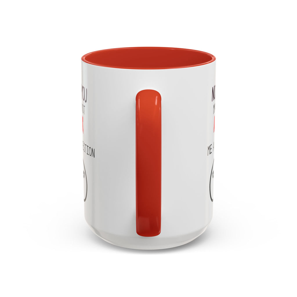 "No, You May Not Ask Me A Question" Sarcastic Coffee Mug, Great Office Gift
