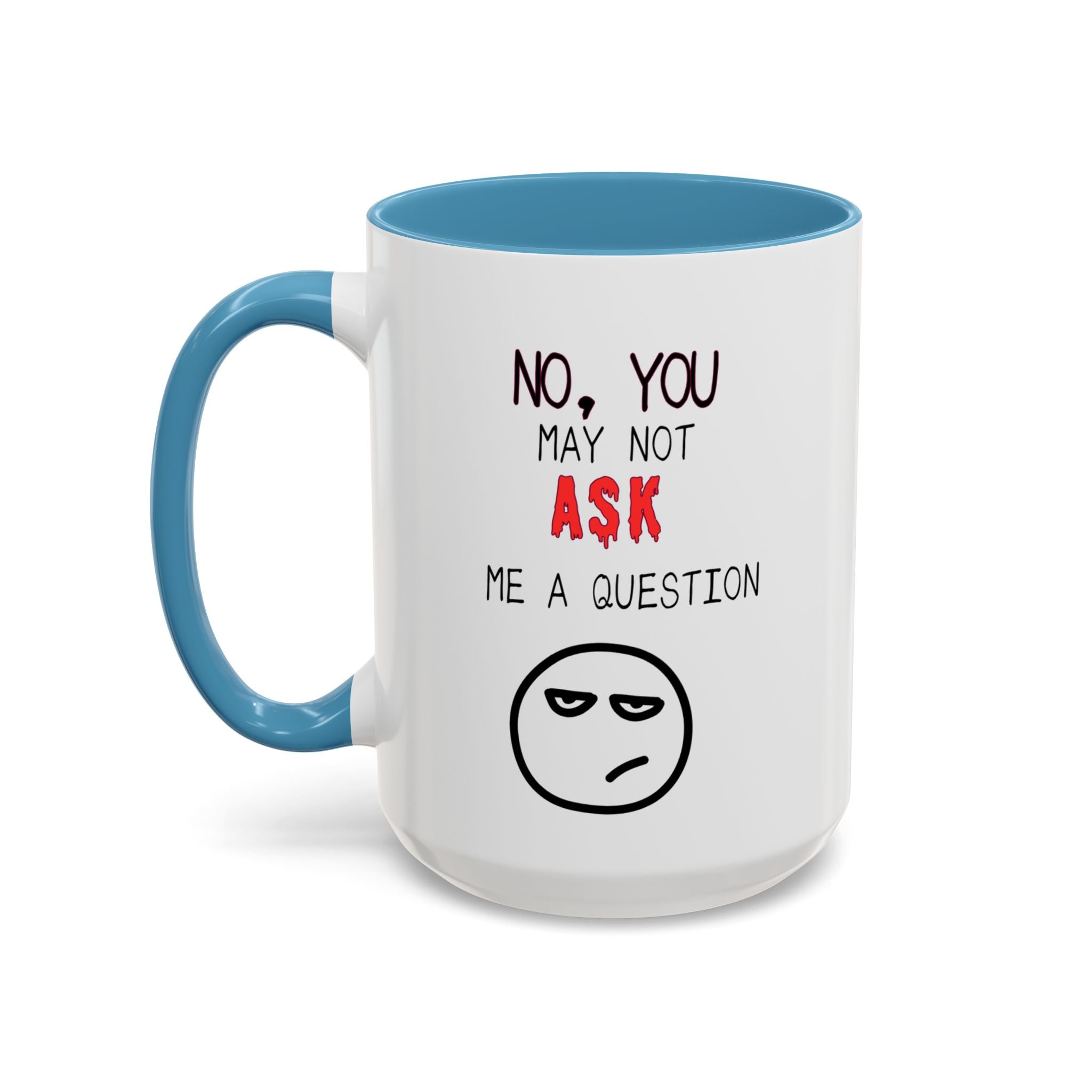 "No, You May Not Ask Me A Question" Sarcastic Coffee Mug, Great Office Gift