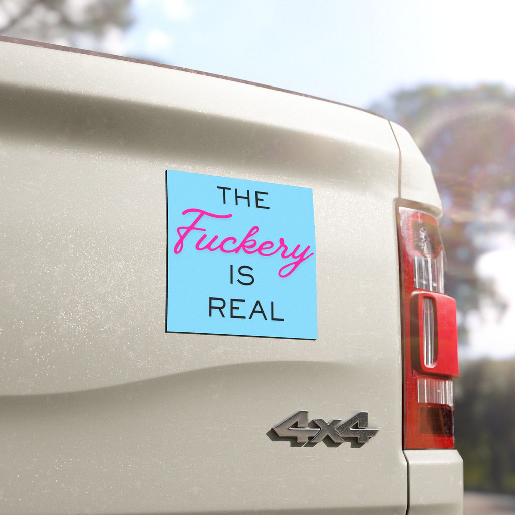 Car Magnet — "The Fuckery Is Real" Funny Sassy Vehicle Magnet