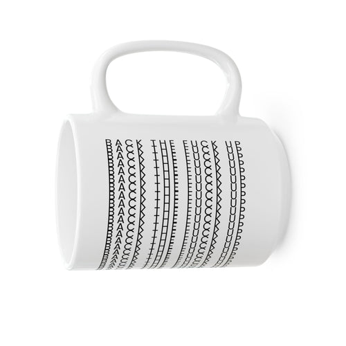 Back the F*ck Up-Ceramic Coffee Mug
