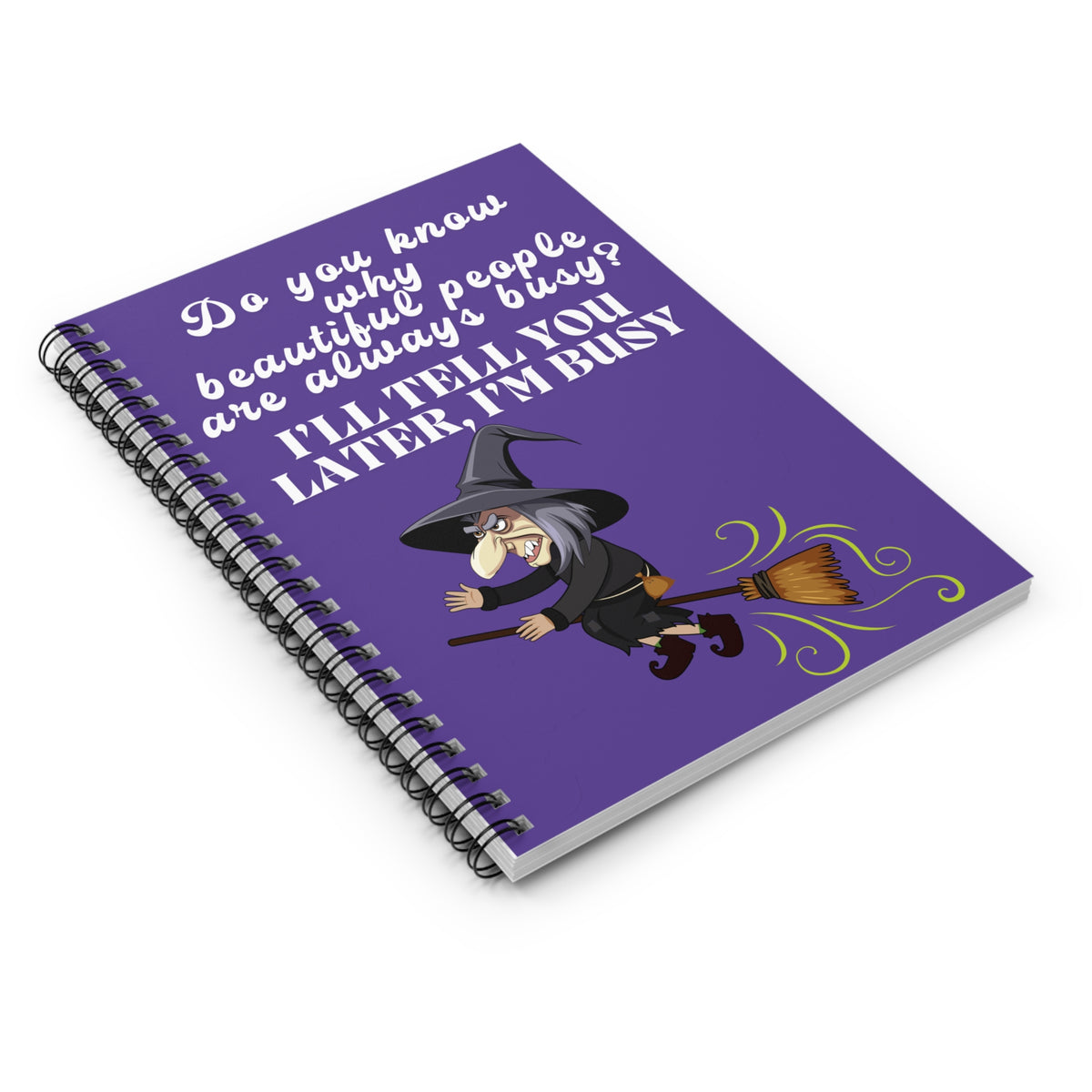 Witchy Humor Spiral Notebook — "Do you know why beautiful people are always busy? I'll tell you later, I'm busy"