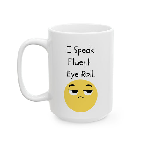 "I Speak Fluent Eye Roll"  Ceramic Mug  (15oz)