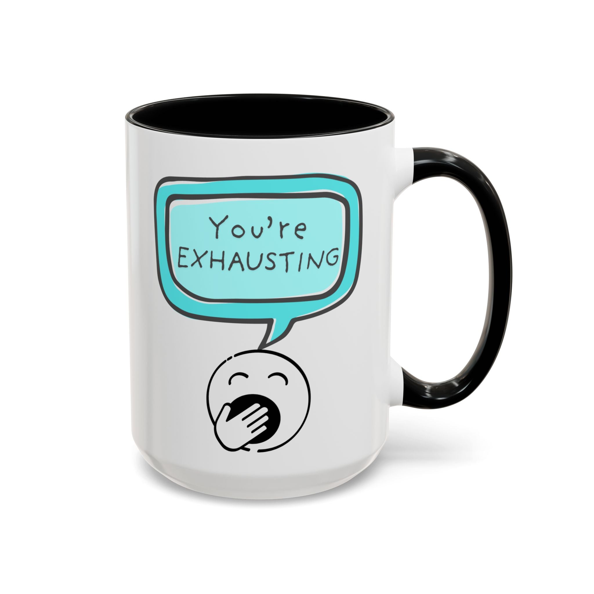 Ceramic Mug — "You’re Exhausting" Funny Coffee Cup (11/15oz)