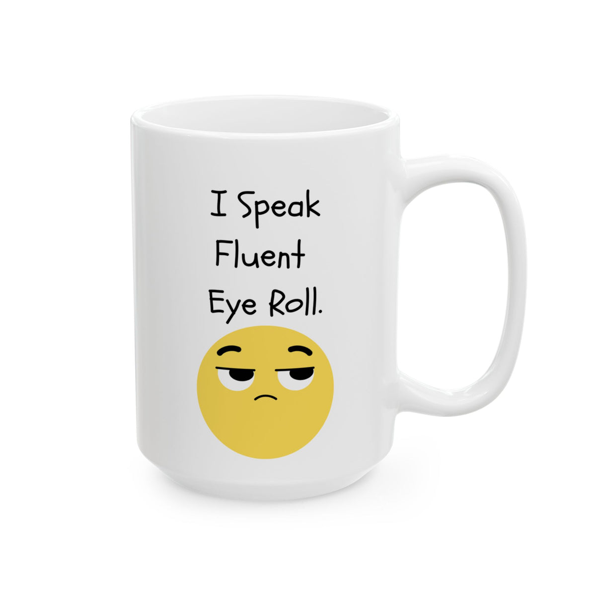 "I Speak Fluent Eye Roll"  Ceramic Mug  (15oz)