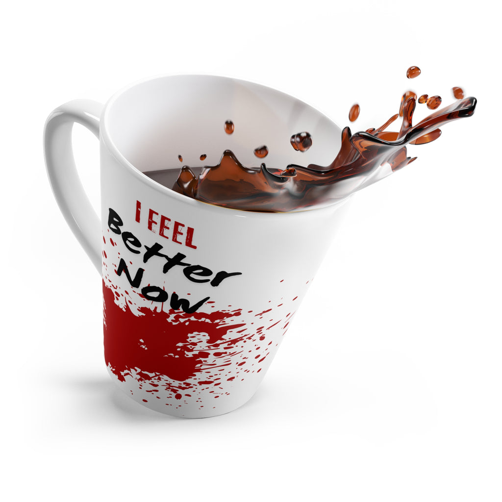"I Feel Better Now" Latte Mug — Funny Blood-Splatter Coffee Cup