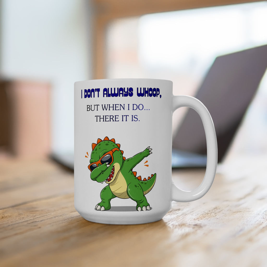 Funny Dinosaur Coffee Mug — "Whoop there it is"" Ceramic Mug (15oz)