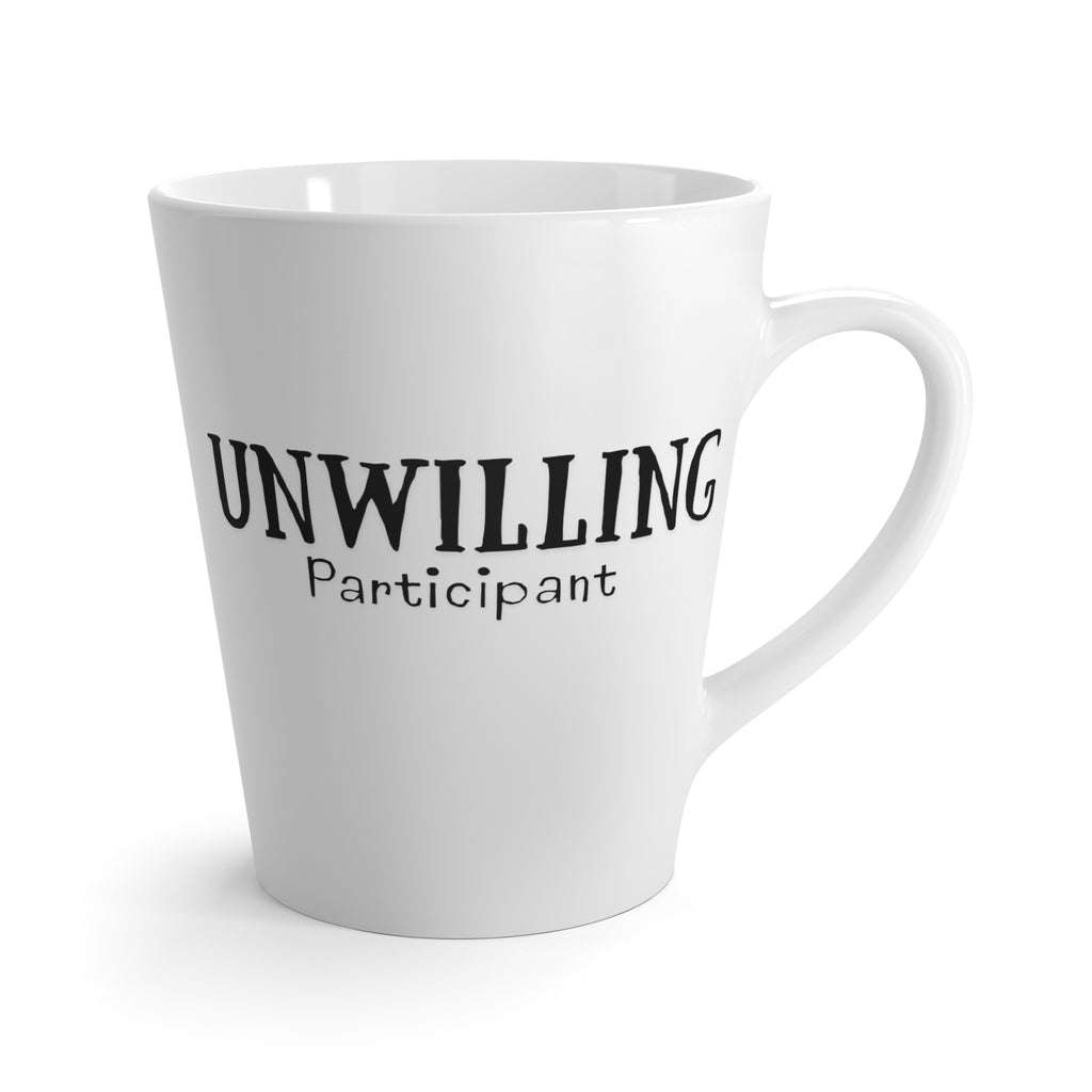 Unwilling Participant Latte Mug — Funny Sarcastic Coffee Cup for Reluctant Morning People