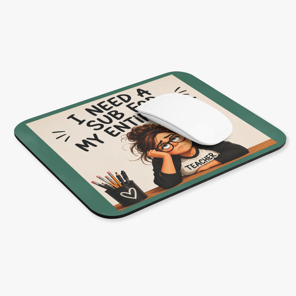 "I Need a Sub for My Entire Life" Funny Desk Mouse pad, Gift for Teachers
