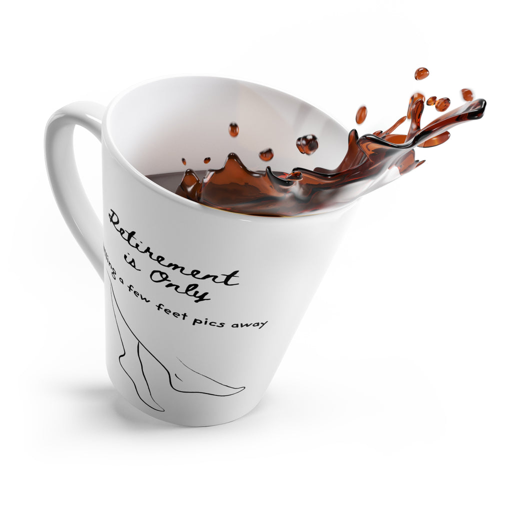 Retirement Is Only Selling a Few Feet Pics Away Latte Mug