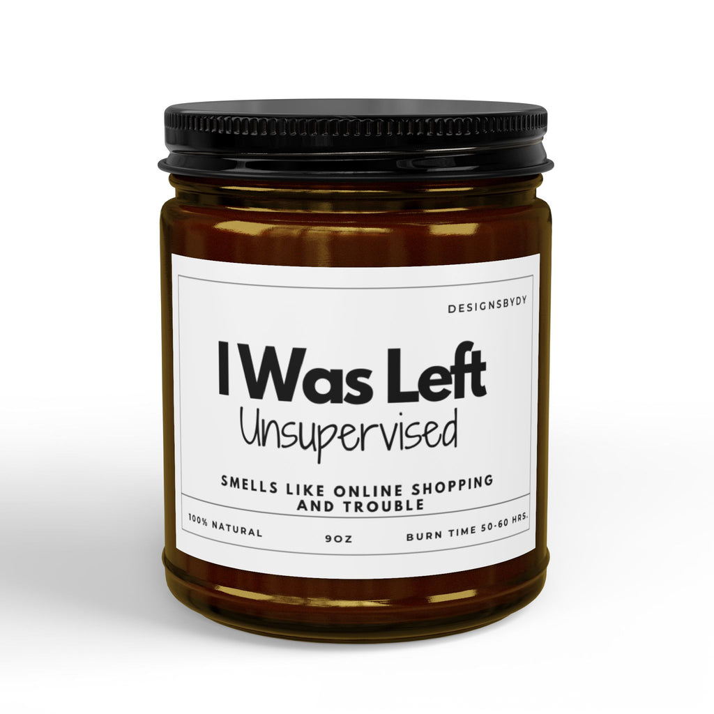 I Was Left Unsupervised Soy Candle — Funny Scented Jar ( 9oz)