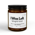 I Was Left Unsupervised Soy Candle — Funny Scented Jar ( 9oz)
