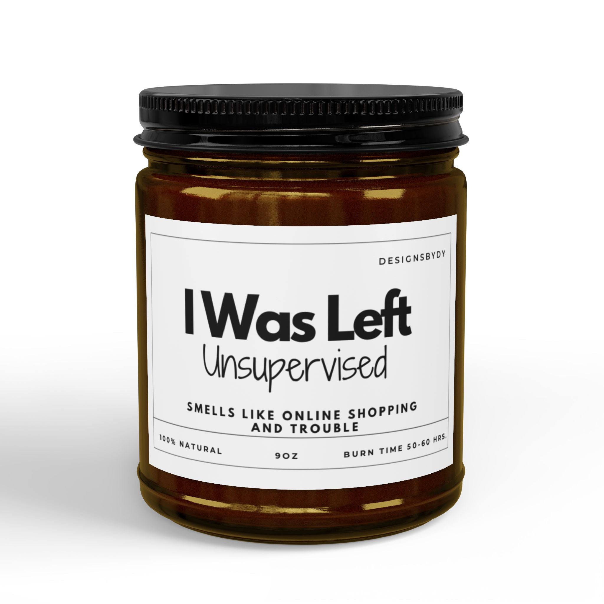 I Was Left Unsupervised Soy Candle — Funny Scented Jar ( 9oz)